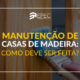 como fazer a manutenção da casa de madeira